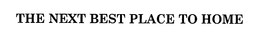 THE NEXT BEST PLACE TO HOME trademark