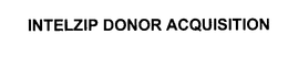 INTELZIP DONOR ACQUISITION trademark