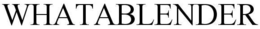 WHATABLENDER trademark