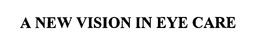 A NEW VISION IN EYE CARE trademark