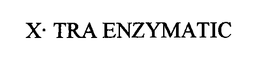 X-TRA ENZYMATIC trademark