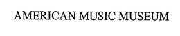 AMERICAN MUSIC MUSEUM trademark
