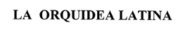 LA ORQUIDEA LATINA trademark