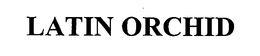 LATIN ORCHID trademark