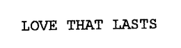 LOVE THAT LASTS trademark