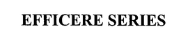 EFFICERE SERIES trademark