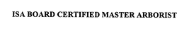 ISA BOARD CERTIFIED MASTER ARBORIST trademark