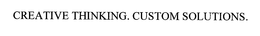 CREATIVE THINKING. CUSTOM SOLUTIONS. trademark