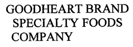 GOODHEART BRAND SPECIALTY FOODS COMPANY trademark