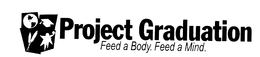 PROJECT GRADUATION FEED A BODY. FEED A MIND. trademark