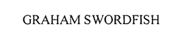 GRAHAM SWORDFISH trademark