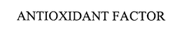 ANTIOXIDANT FACTOR trademark