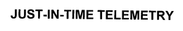 JUST-IN-TIME TELEMETRY trademark