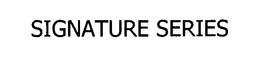 SIGNATURE SERIES trademark