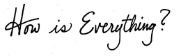 HOW IS EVERYTHING? trademark