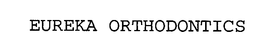 EUREKA ORTHODONTICS trademark