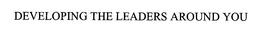 DEVELOPING THE LEADERS AROUND YOU trademark