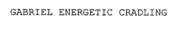 GABRIEL ENERGETIC CRADLING trademark