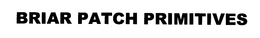 BRIAR PATCH PRIMITIVES trademark