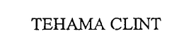 TEHAMA CLINT trademark
