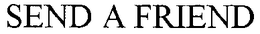 SEND A FRIEND trademark