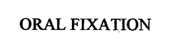ORAL FIXATION trademark