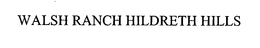 WALSH RANCH HILDRETH HILLS trademark