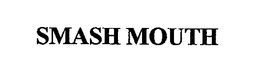 SMASH MOUTH trademark
