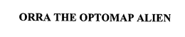 ORRA THE OPTOMAP ALIEN trademark