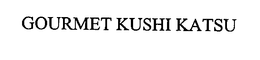 GOURMET KUSHIKATSU trademark