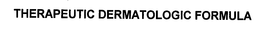 THERAPEUTIC DERMATOLOGIC FORMULA trademark