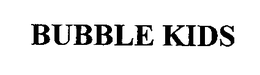 BUBBLE KIDS trademark