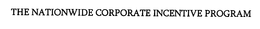 THE NATIONWIDE CORPORATE INCENTIVE PROGRAM trademark