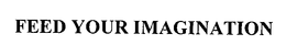 FEED YOUR IMAGINATION trademark