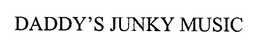 DADDY'S JUNKY MUSIC trademark