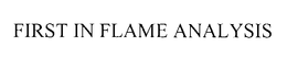 FIRST IN FLAME ANALYSIS trademark