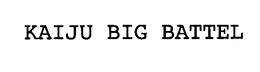 KAIJU BIG BATTEL trademark