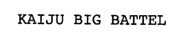 KAIJU BIG BATTEL trademark