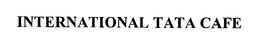 INTERNATIONAL TATA CAFE trademark