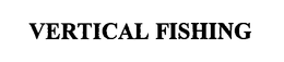 VERTICAL FISHING trademark
