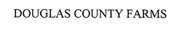 DOUGLAS COUNTY FARMS trademark