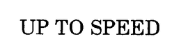UP TO SPEED trademark