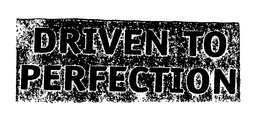 DRIVEN TO PERFECTION trademark