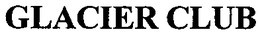 GLACIER CLUB trademark