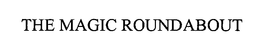 THE MAGIC ROUNDABOUT trademark