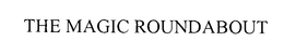 THE MAGIC ROUNDABOUT trademark