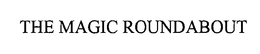 THE MAGIC ROUNDABOUT trademark
