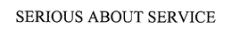 SERIOUS ABOUT SERVICE trademark