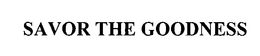 SAVOR THE GOODNESS trademark