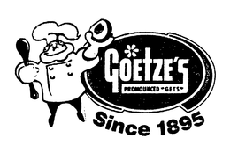 GOETZE'S PRONOUNCED "GETS" SINCE 1895 trademark
